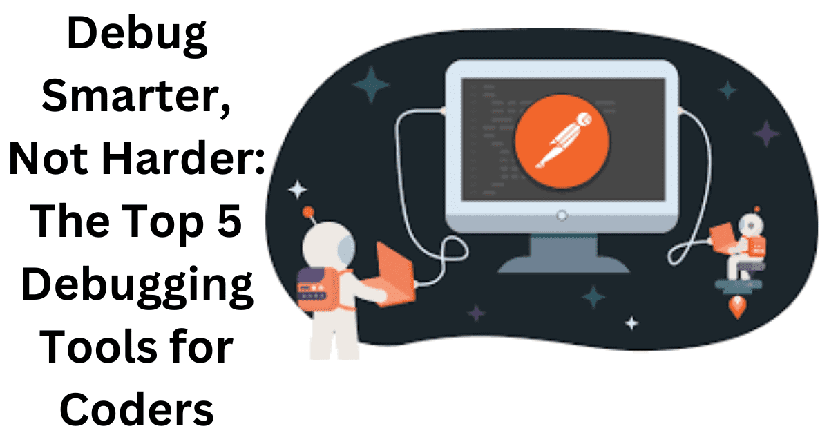 Debug Smarter, Not Harder: The Top Best 5 Debugging Tools For Coders In ...