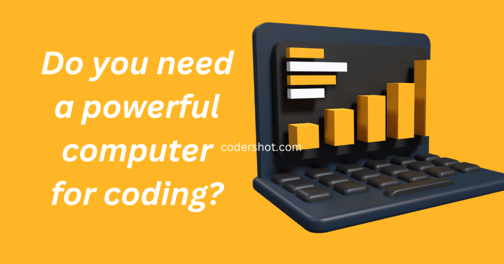 Do you need a powerful computer for coding?