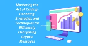 Mastering the Art of Coding-Decoding: Strategies and Techniques for Efficiently Decrypting Cryptic Messages