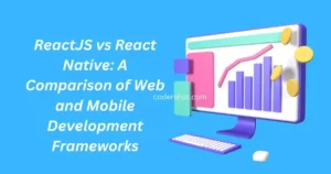 ReactJS vs React Native: A Comparison of Web and Mobile Development Frameworks