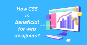 How CSS is beneficial for web designers?