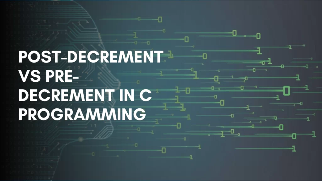 Understanding Post-Decrement and Pre-Decrement in C Programming